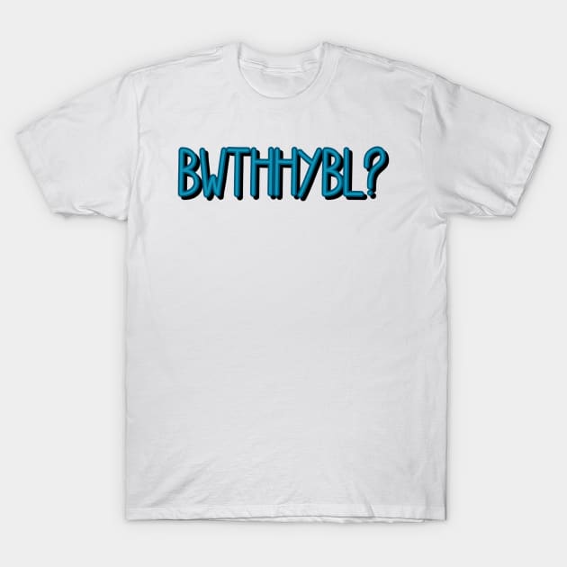 BWTHHYBL? T-Shirt by sarelitay